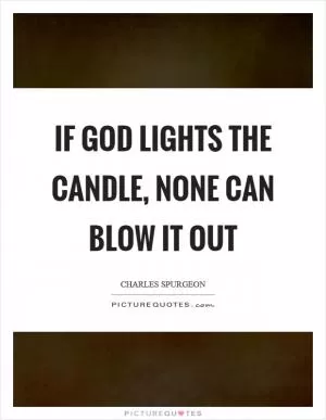 If God lights the candle, none can blow it out Picture Quote #1