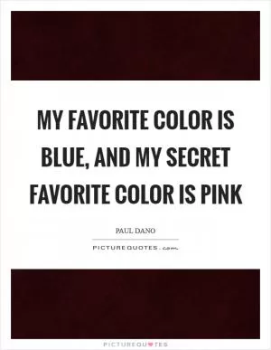 My favorite color is blue, and my secret favorite color is pink Picture Quote #1