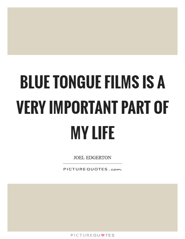 Blue Tongue Films is a very important part of my life Picture Quote #1