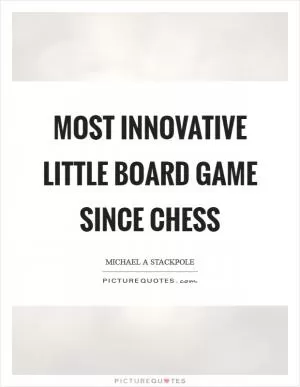 Most innovative little board game since Chess Picture Quote #1