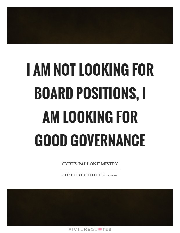 I am not looking for board positions, I am looking for good governance Picture Quote #1