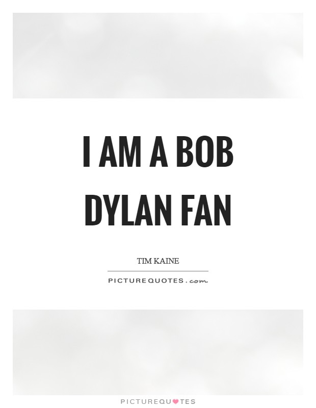 I am a Bob Dylan fan Picture Quote #1