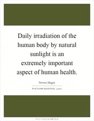 Daily irradiation of the human body by natural sunlight is an extremely important aspect of human health Picture Quote #1