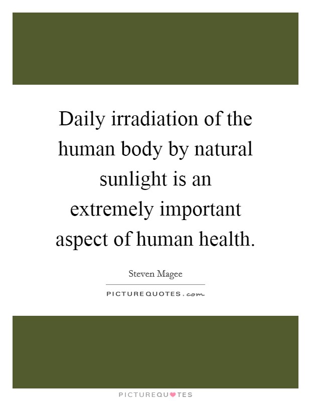 Daily irradiation of the human body by natural sunlight is an extremely important aspect of human health. Picture Quote #1