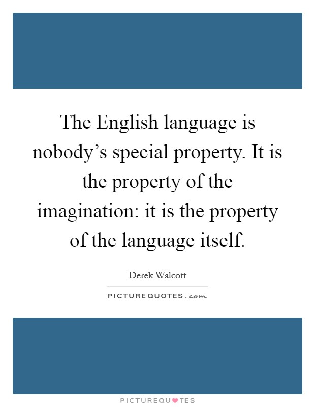 The English language is nobody's special property. It is the property of the imagination: it is the property of the language itself. Picture Quote #1