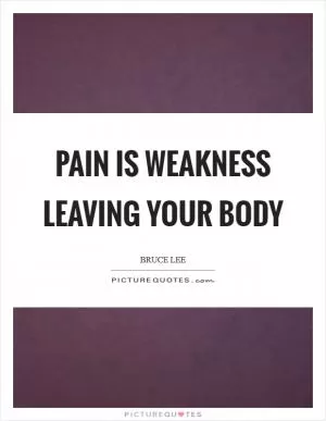 Pain is weakness leaving your body Picture Quote #1