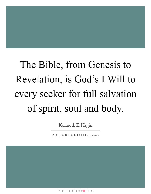 The Bible, from Genesis to Revelation, is God's I Will to every seeker for full salvation of spirit, soul and body. Picture Quote #1