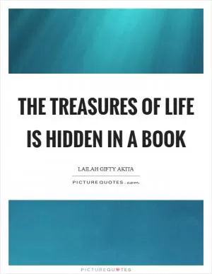 The treasures of life is hidden in a book Picture Quote #1