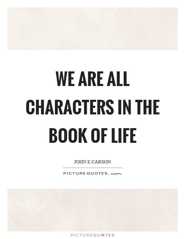 We are all characters in the book of life Picture Quote #1