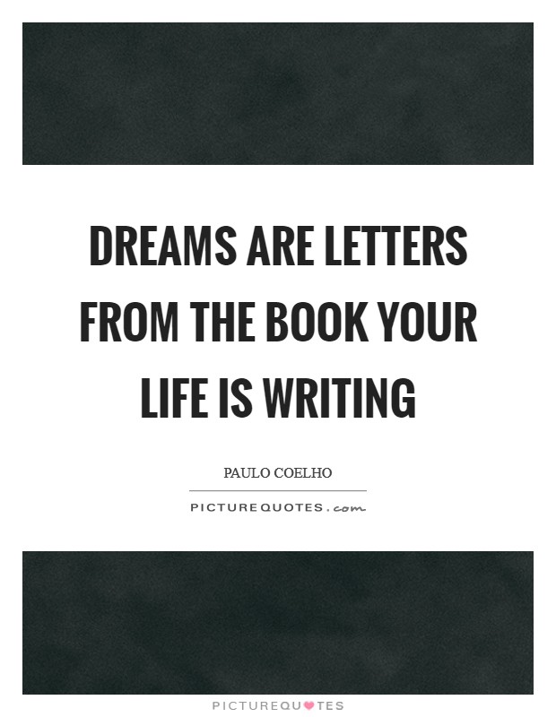 Dreams are letters from the book your life is writing Picture Quote #1