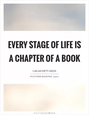 Every stage of life is a chapter of a book Picture Quote #1