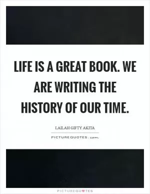 Life is a great Book. We are writing the history of our time Picture Quote #1