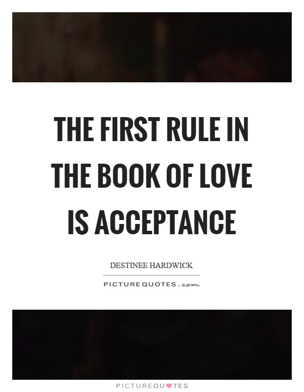 The first rule in the book of love is acceptance Picture Quote #1