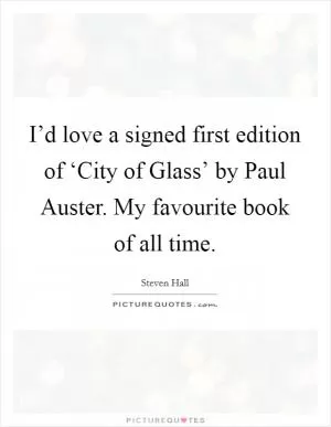 I’d love a signed first edition of ‘City of Glass’ by Paul Auster. My favourite book of all time Picture Quote #1