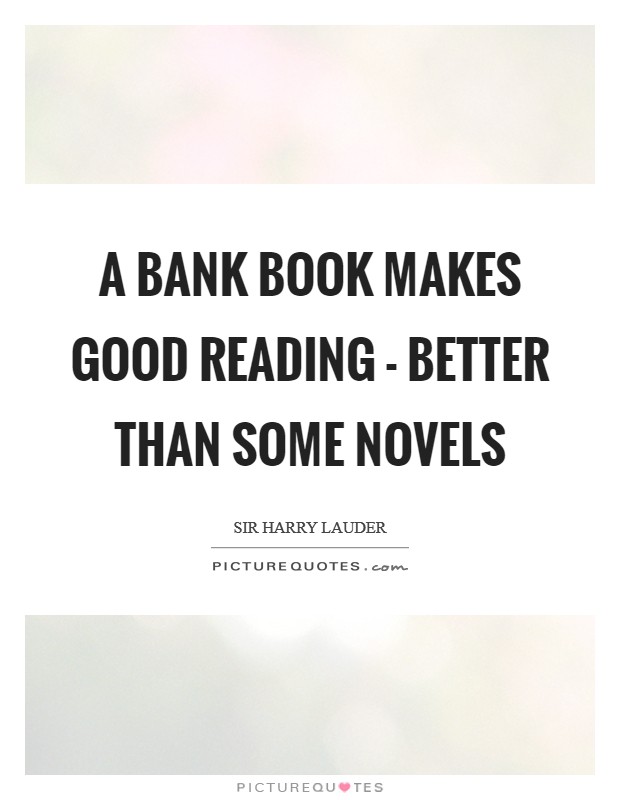 A bank book makes good reading - better than some novels Picture Quote #1