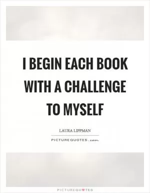 I begin each book with a challenge to myself Picture Quote #1