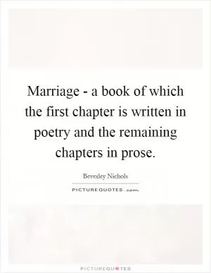 Marriage - a book of which the first chapter is written in poetry and the remaining chapters in prose Picture Quote #1