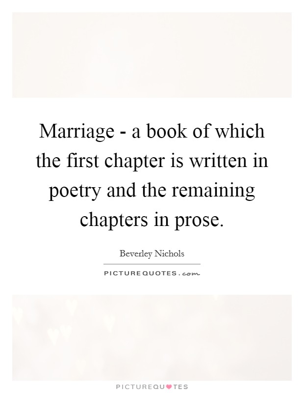 Marriage - a book of which the first chapter is written in poetry and the remaining chapters in prose. Picture Quote #1