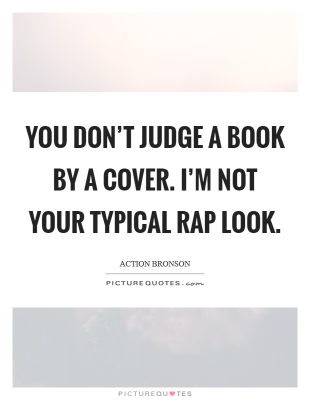 You don't judge a book by a cover. I'm not your typical rap look. Picture Quote #1