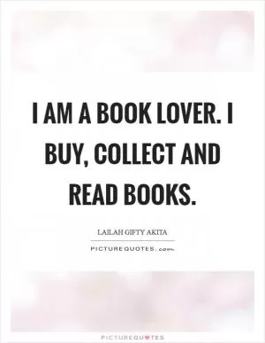 I am a book lover. I buy, collect and read books Picture Quote #1