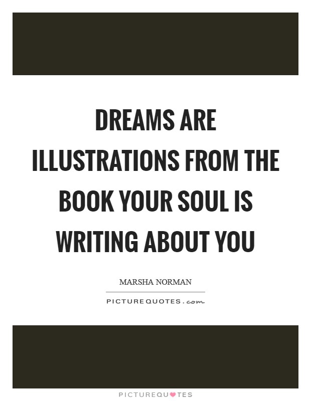Dreams are illustrations from the book your soul is writing about you Picture Quote #1