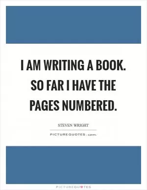 I am writing a book. So far I have the pages numbered Picture Quote #1