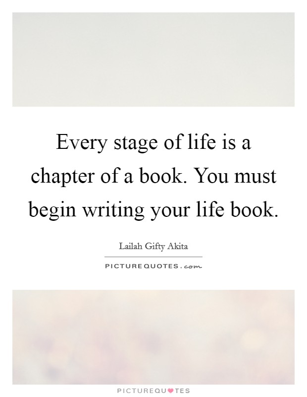 Every stage of life is a chapter of a book. You must begin writing your life book Picture Quote #1