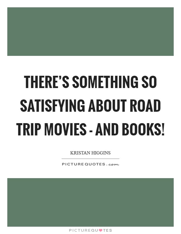There's something so satisfying about road trip movies - and books! Picture Quote #1