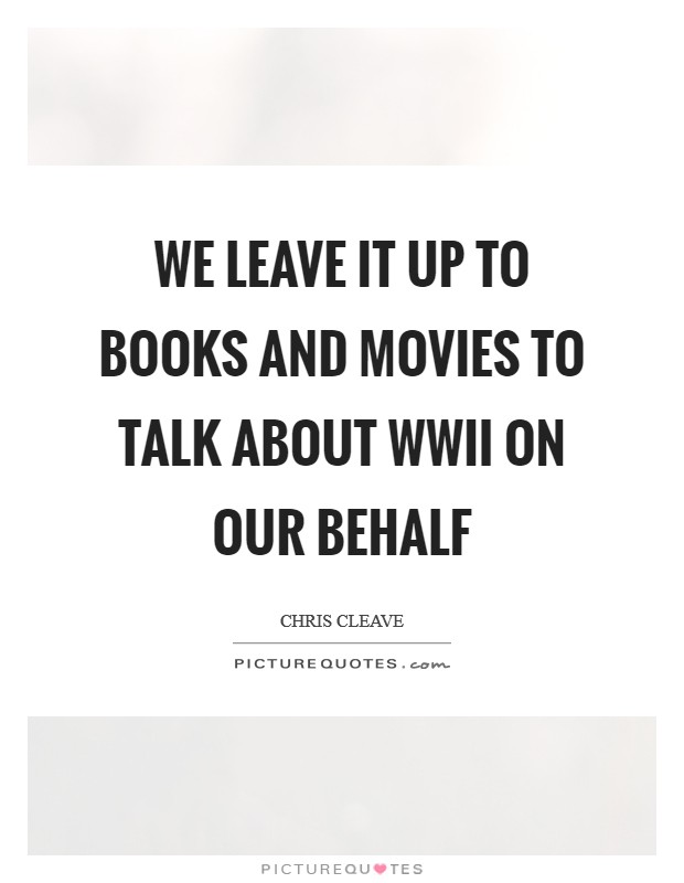 We leave it up to books and movies to talk about WWII on our behalf Picture Quote #1