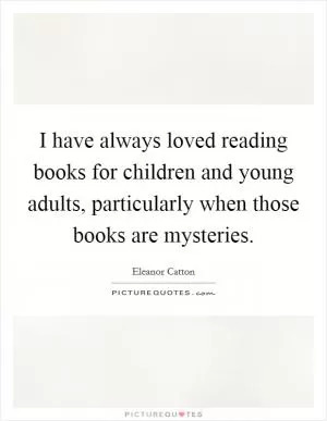 I have always loved reading books for children and young adults, particularly when those books are mysteries Picture Quote #1