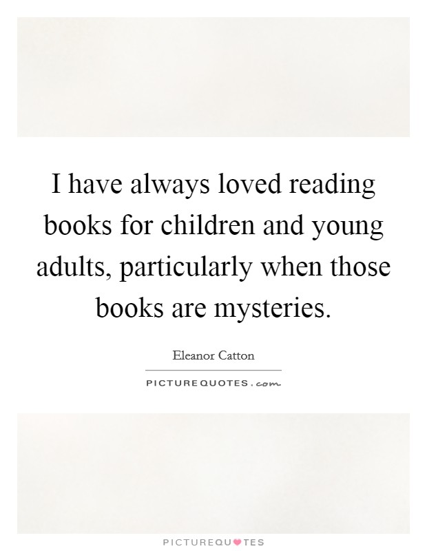 I have always loved reading books for children and young adults, particularly when those books are mysteries. Picture Quote #1