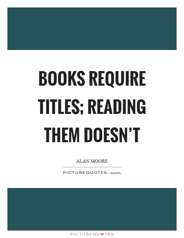 Books require titles; reading them doesn't Picture Quote #1