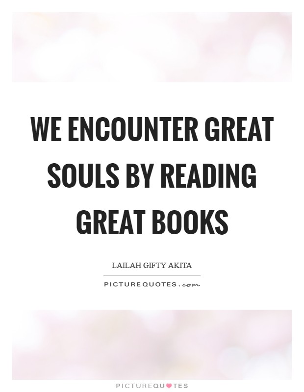 We encounter great souls by reading great books Picture Quote #1