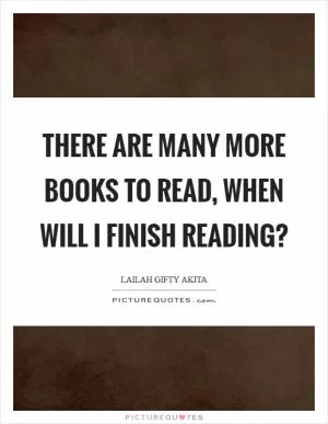 There are many more books to read, when will I finish reading? Picture Quote #1