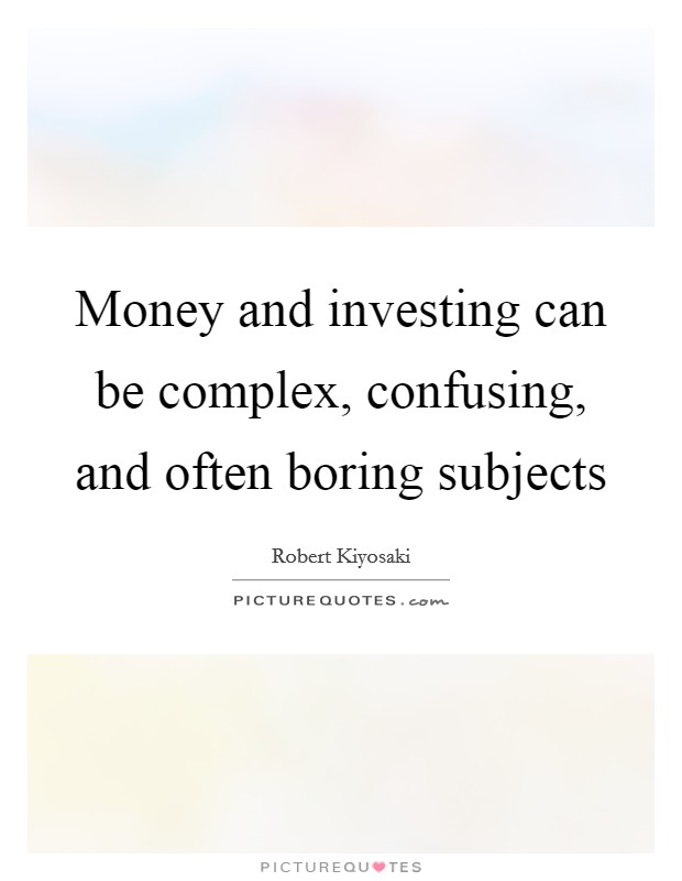 Money and investing can be complex, confusing, and often boring subjects Picture Quote #1