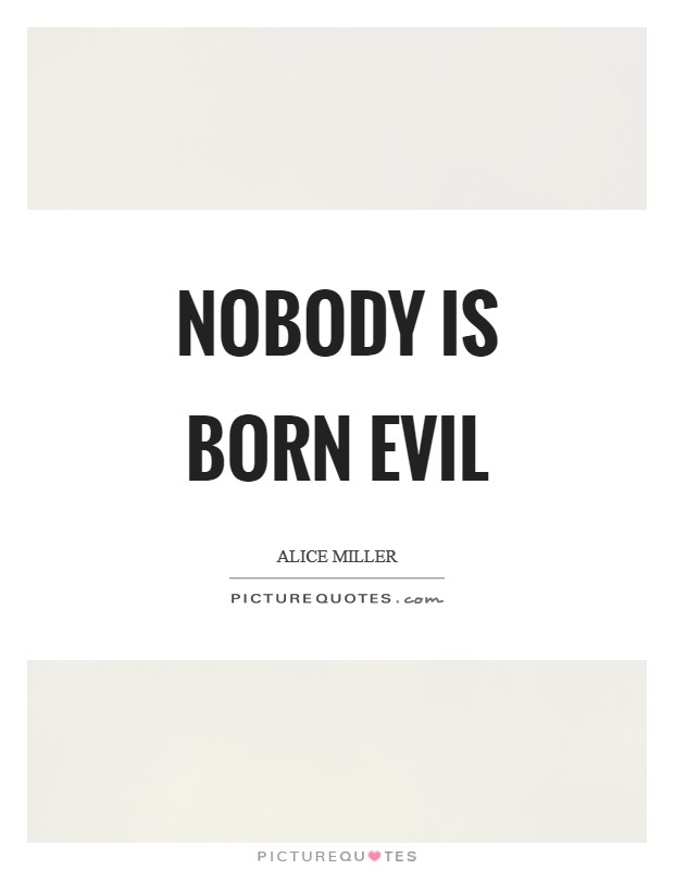 Nobody is born evil Picture Quote #1