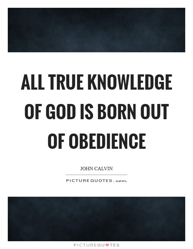 All true knowledge of God is born out of obedience Picture Quote #1