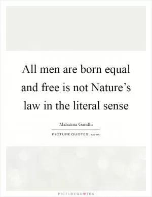 All men are born equal and free is not Nature’s law in the literal sense Picture Quote #1