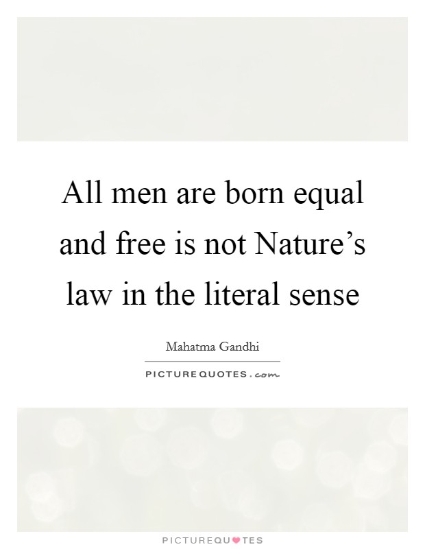 All men are born equal and free is not Nature's law in the literal sense Picture Quote #1
