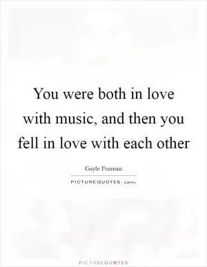 You were both in love with music, and then you fell in love with each other Picture Quote #1