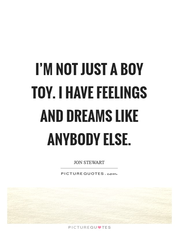 I'm not just a boy toy. I have feelings and dreams like anybody else. Picture Quote #1