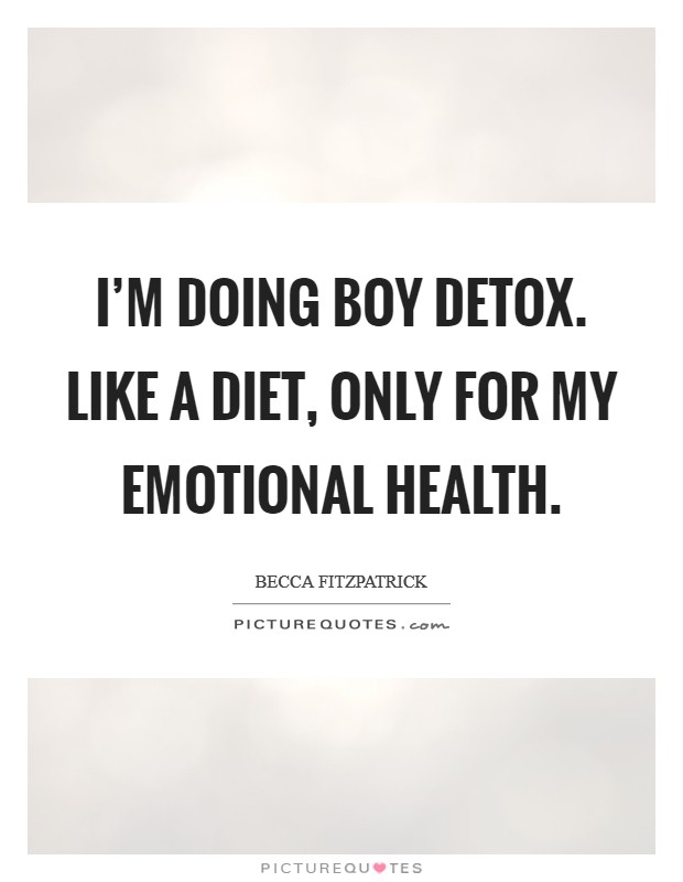 I'm doing boy detox. Like a diet, only for my emotional health. Picture Quote #1