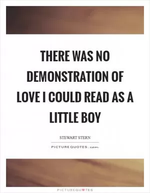 There was no demonstration of love I could read as a little boy Picture Quote #1