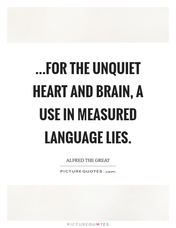 ...For the unquiet heart and brain, A use in measured language lies. Picture Quote #1