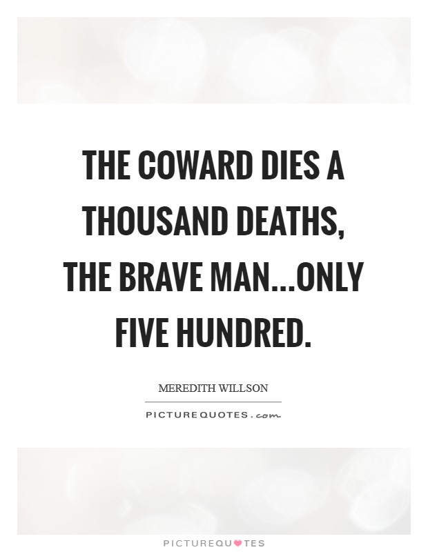 The coward dies a thousand deaths, the brave man...only five hundred. Picture Quote #1
