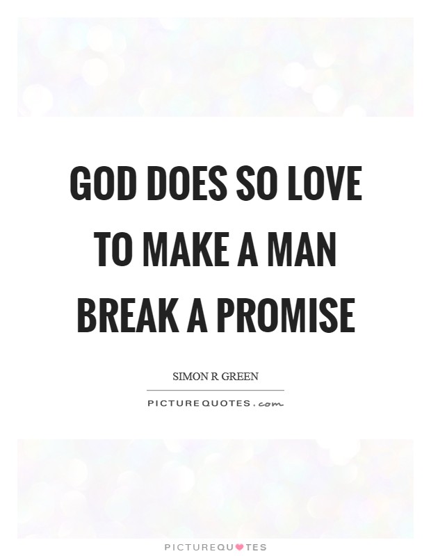 God does so love to make a man break a promise Picture Quote #1