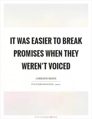 It was easier to break promises when they weren’t voiced Picture Quote #1