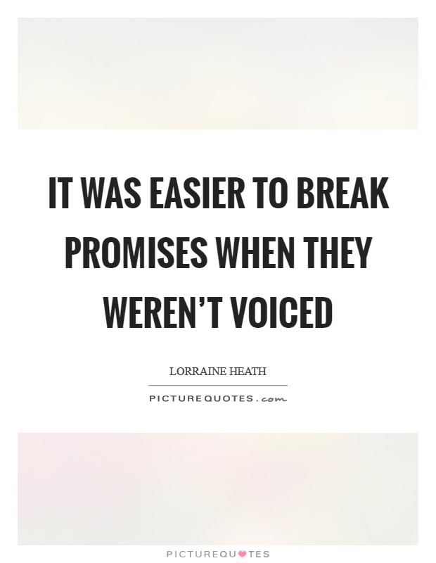 It was easier to break promises when they weren't voiced Picture Quote #1