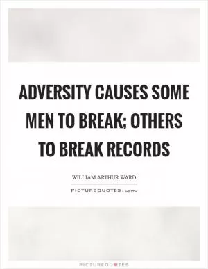 Adversity causes some men to break; others to break records Picture Quote #1