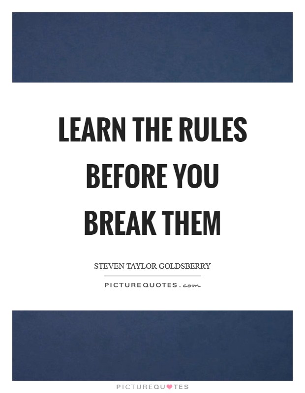 Learn the rules before you break them Picture Quote #1
